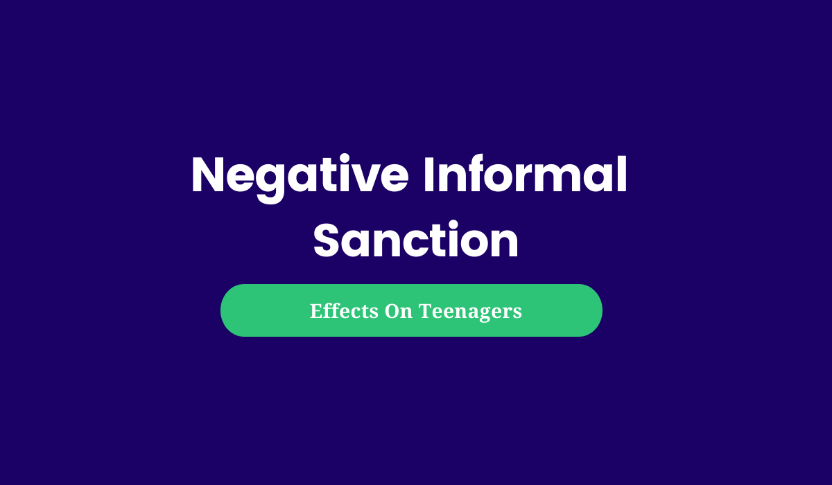 What Is Negative Informal Sanction? Its Effects On Teenagers